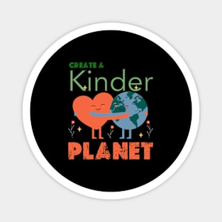 Create A Kinder Planet - earth day gift  2024 april 22 Magnet